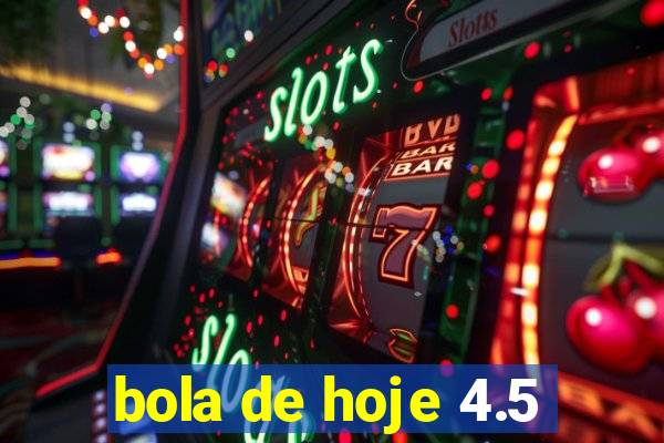 bola de hoje 4.5